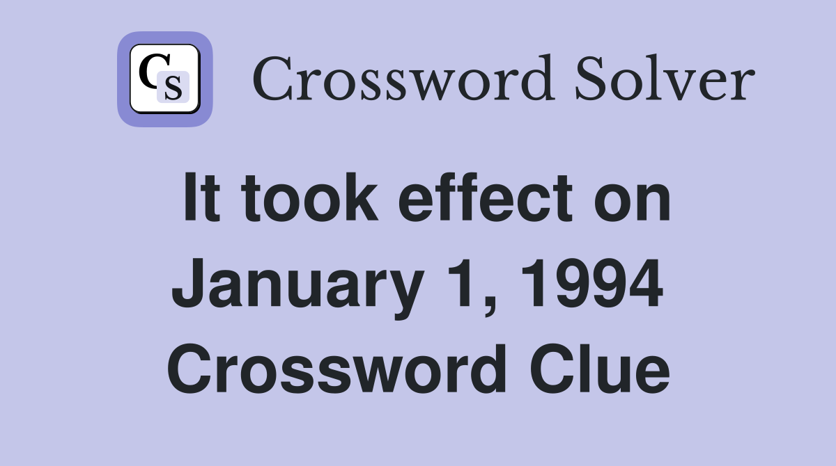 It took effect on January 1, 1994 Crossword Clue