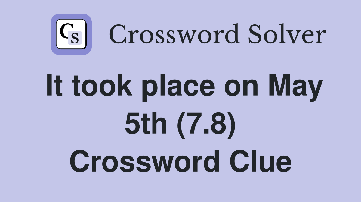 It took place on May 5th (7.8) Crossword Clue