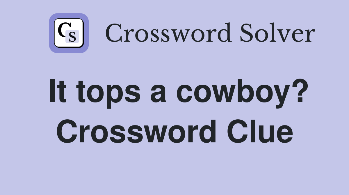 It tops a cowboy? Crossword Clue