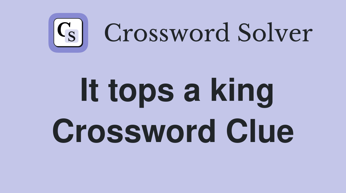 It tops a king Crossword Clue
