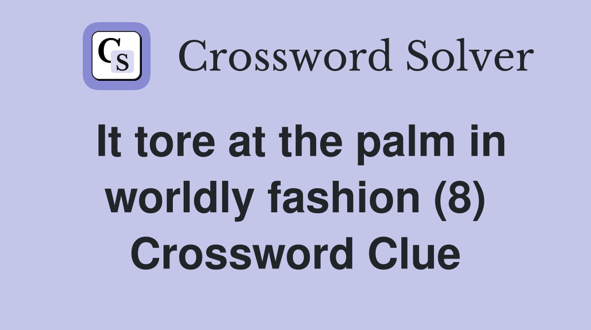 It tore at the palm in worldly fashion (8) Crossword Clue