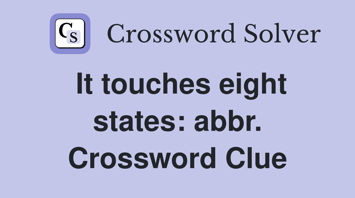 It touches eight states: abbr. Crossword Clue