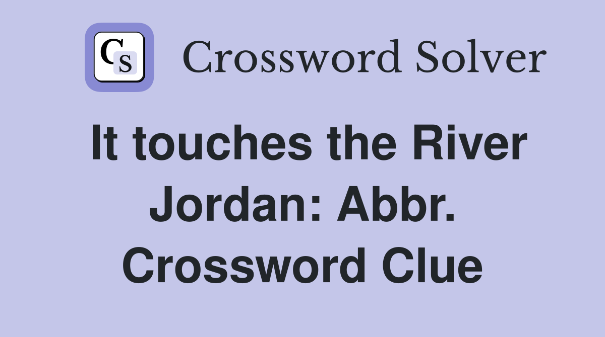 It touches the River Jordan: Abbr. Crossword Clue