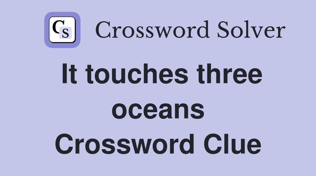 It touches three oceans Crossword Clue