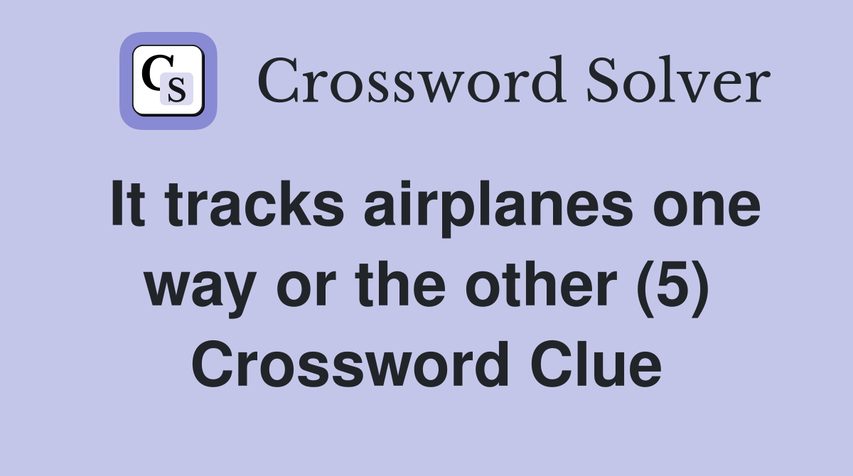 It tracks airplanes one way or the other (5) Crossword Clue