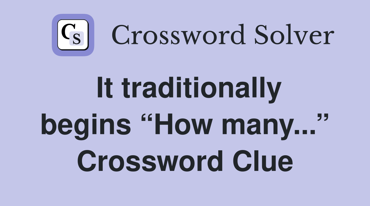 It traditionally begins “How many...” Crossword Clue
