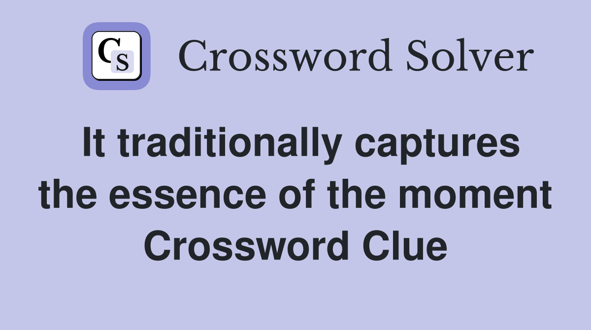It traditionally captures the essence of the moment Crossword Clue