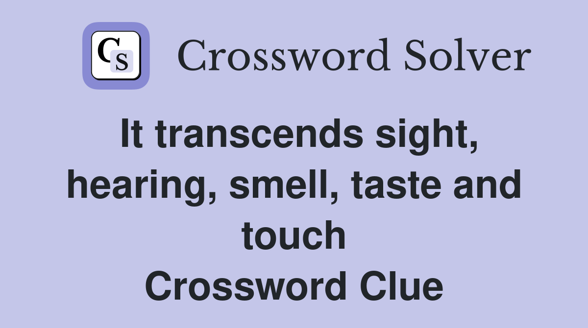 It transcends sight, hearing, smell, taste and touch Crossword Clue