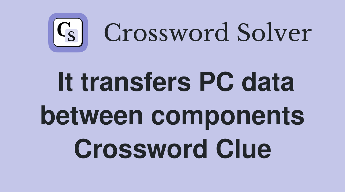 It transfers PC data between components Crossword Clue
