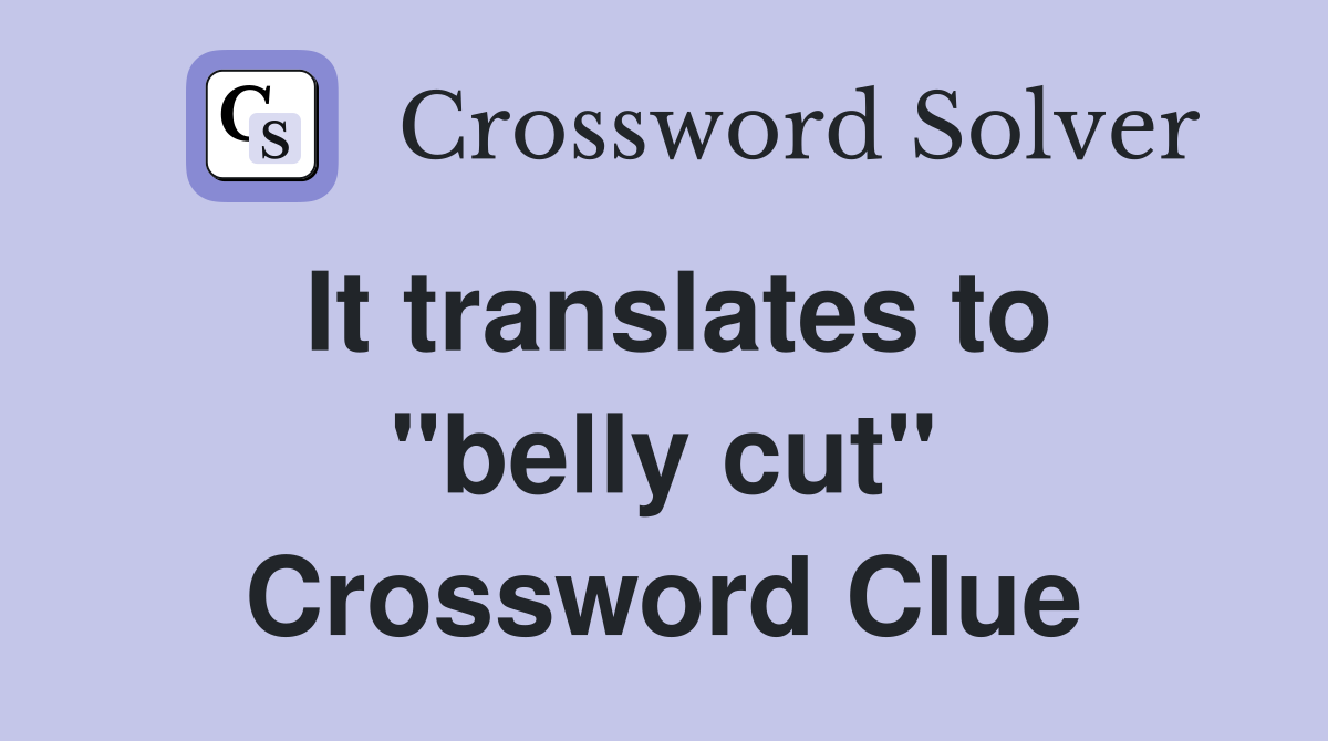 It translates to "belly cut" Crossword Clue