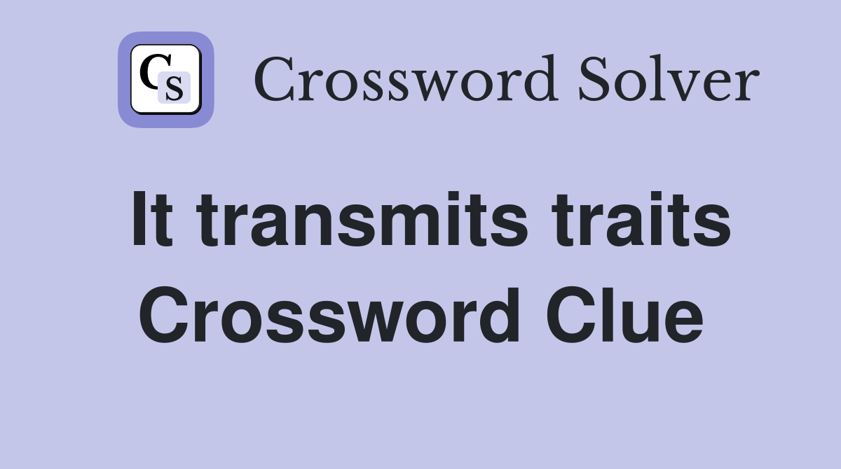 It transmits traits Crossword Clue