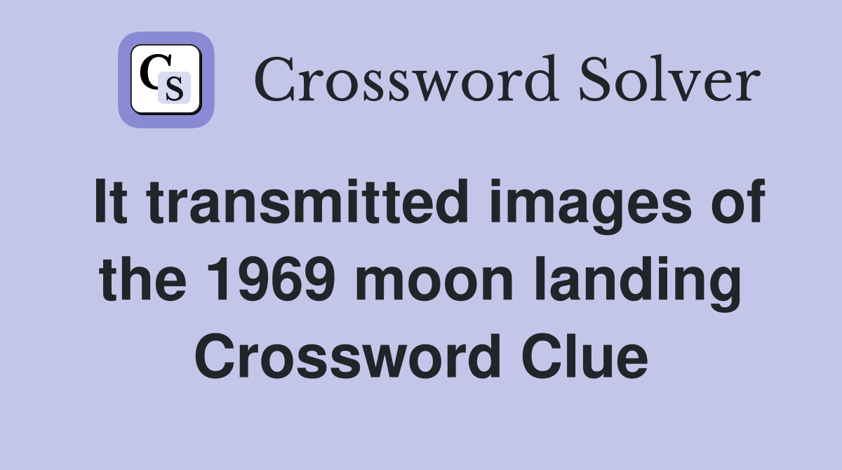 It transmitted images of the 1969 moon landing Crossword Clue