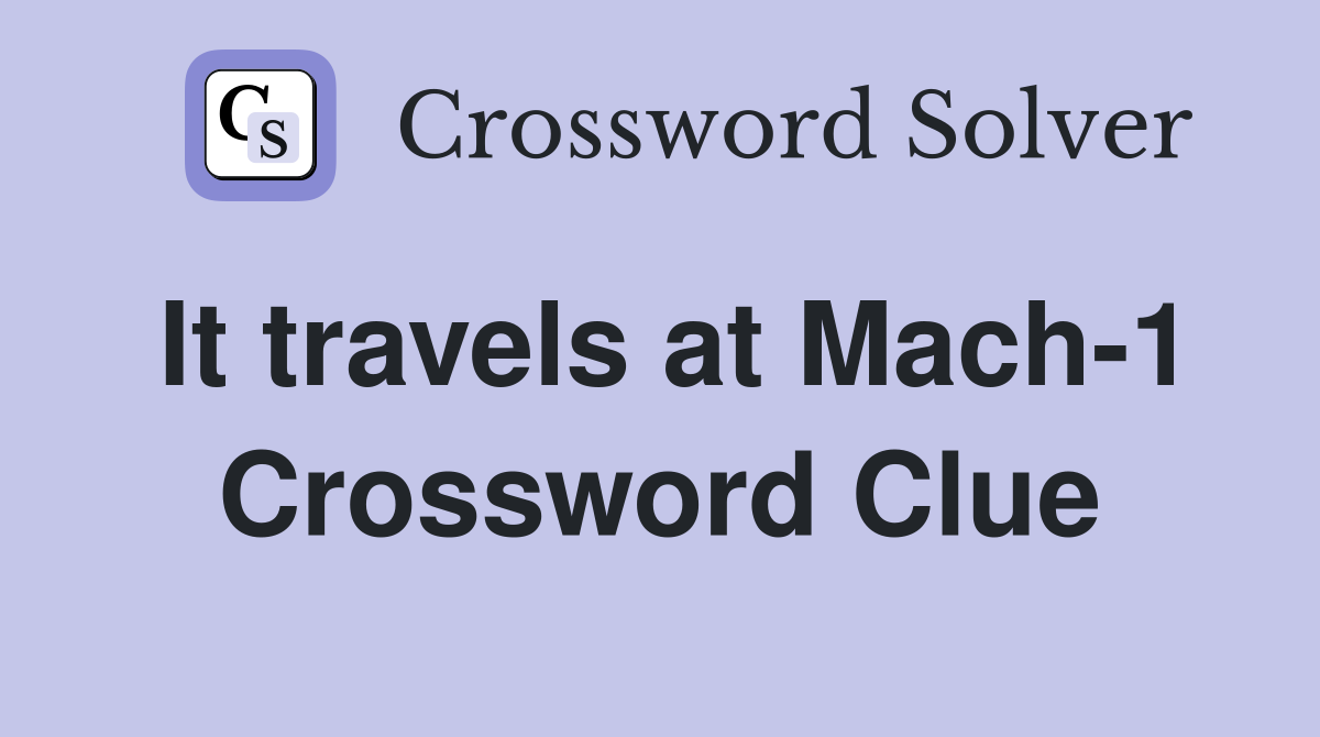 It travels at Mach-1 Crossword Clue