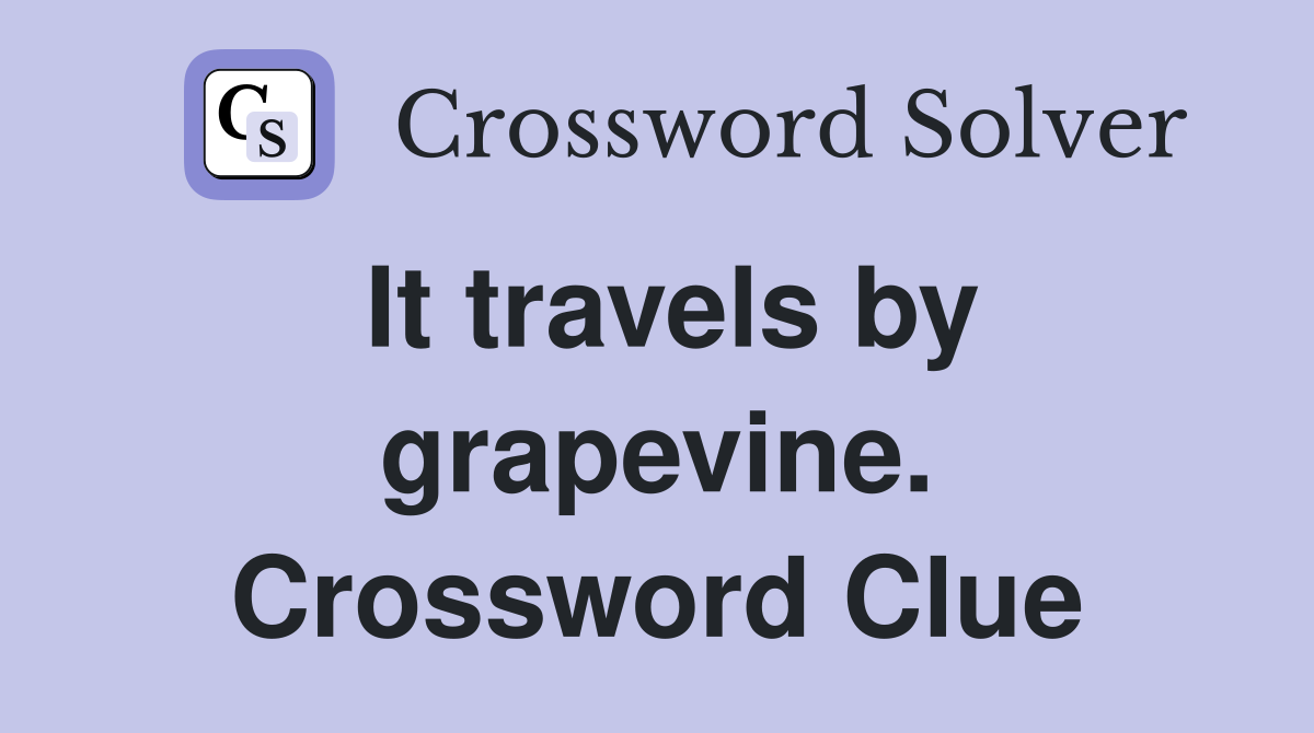 It travels by grapevine. Crossword Clue