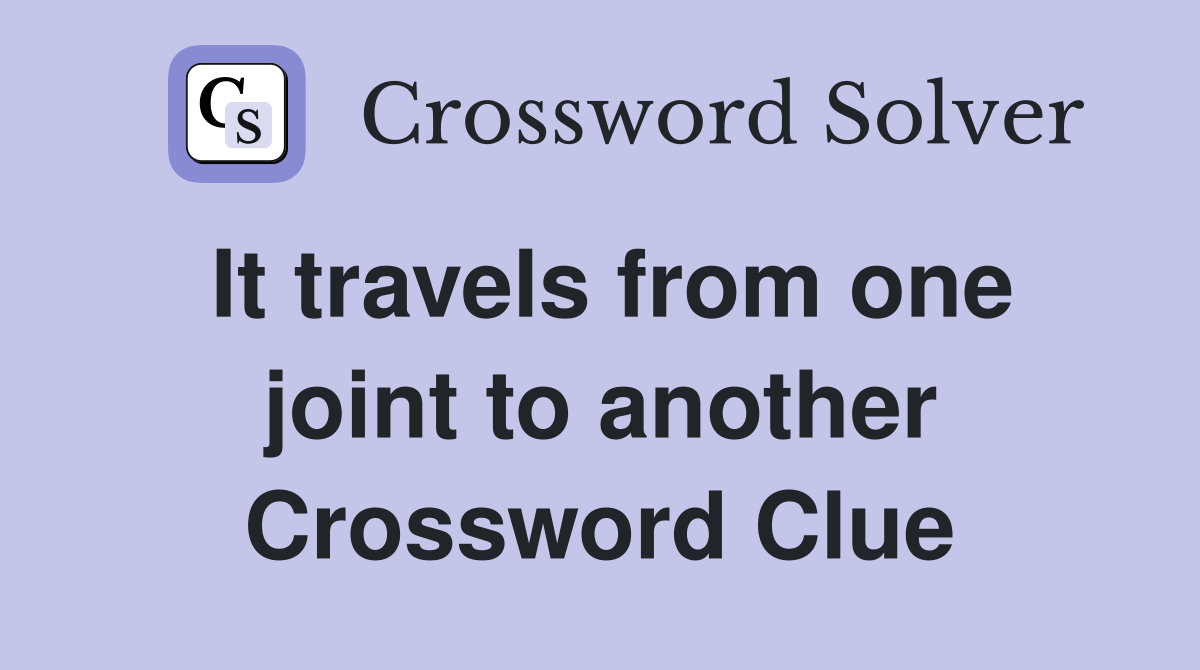 It travels from one joint to another Crossword Clue