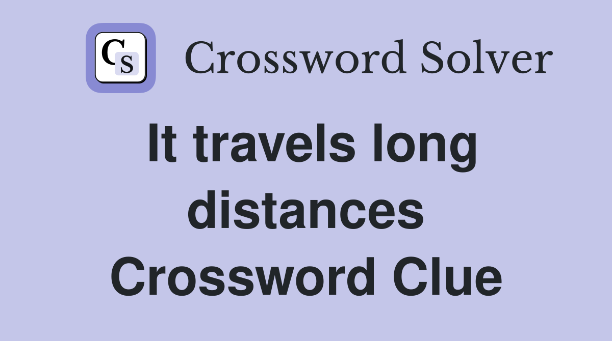 It travels long distances Crossword Clue