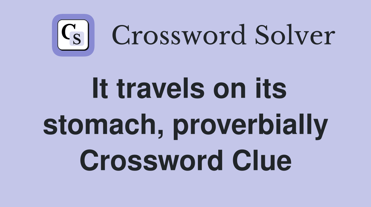 It travels on its stomach, proverbially Crossword Clue