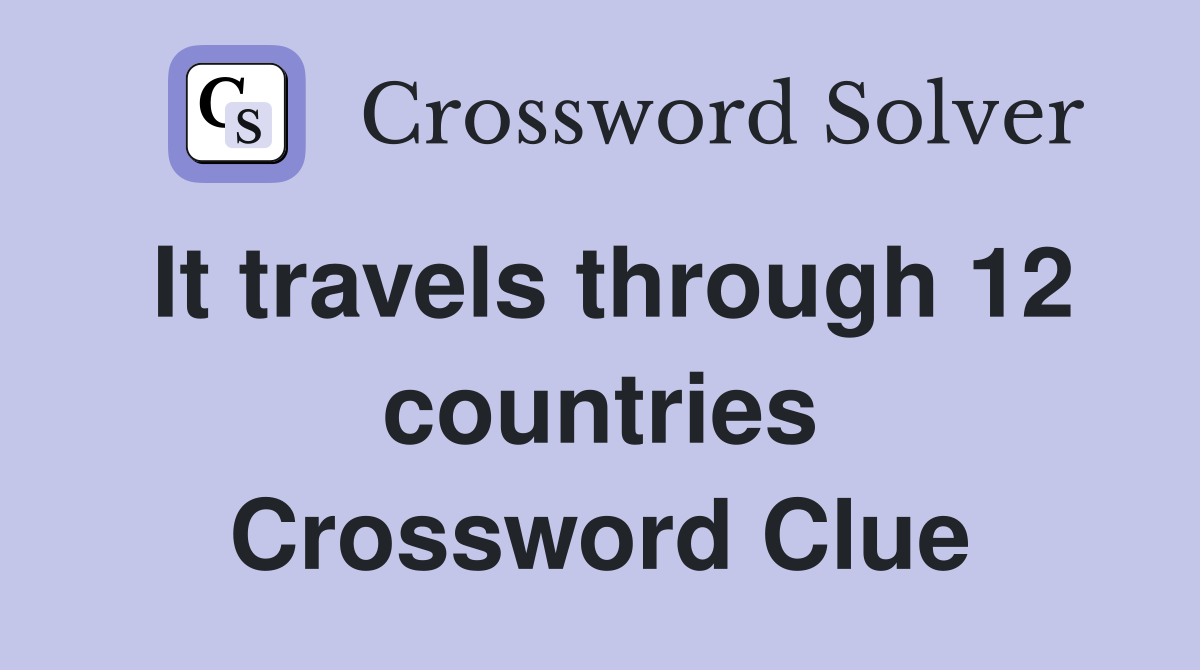 It travels through 12 countries Crossword Clue