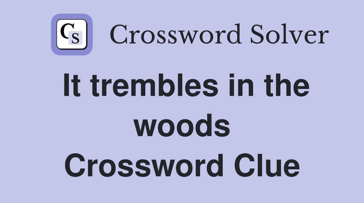 It trembles in the woods Crossword Clue