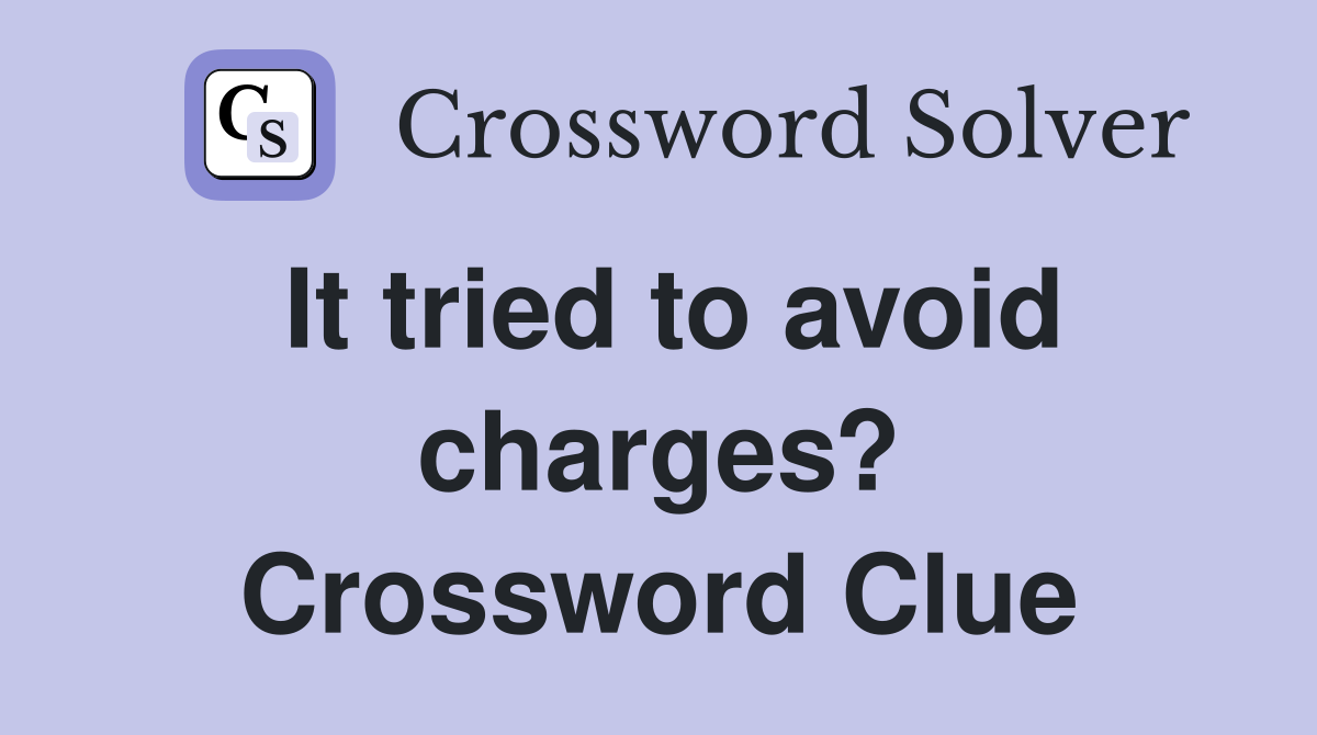 It tried to avoid charges? Crossword Clue