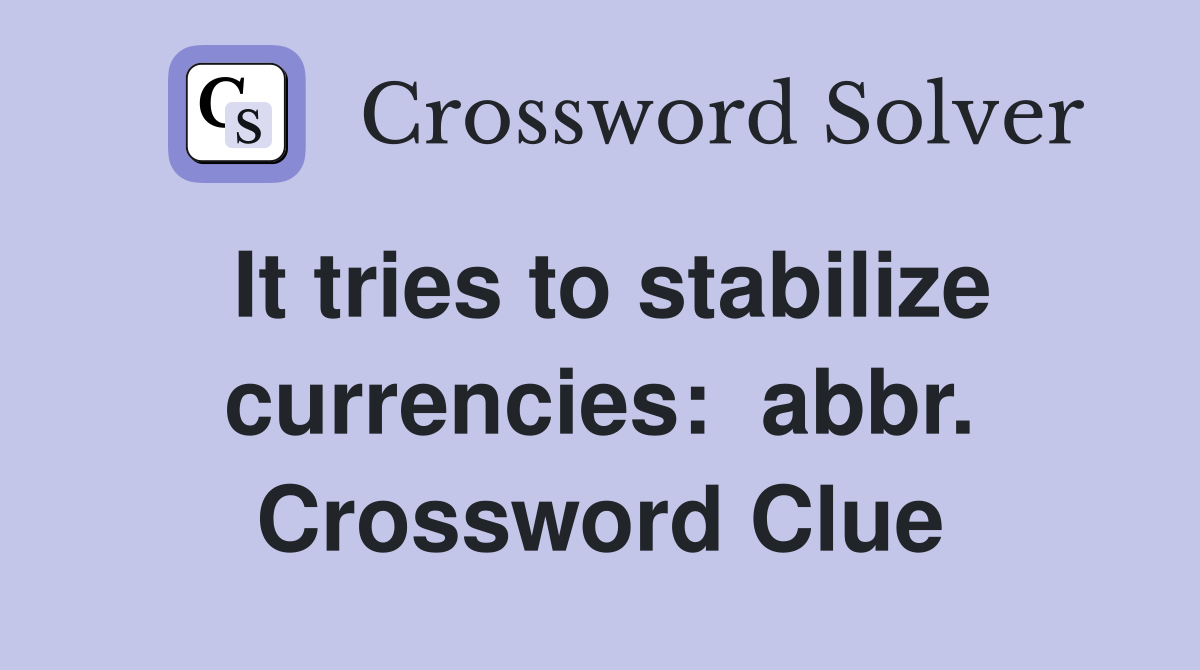 It tries to stabilize currencies:  abbr. Crossword Clue