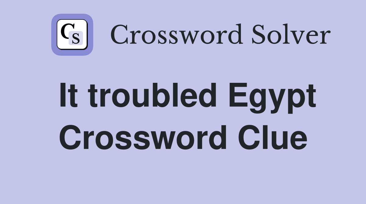 It troubled Egypt Crossword Clue