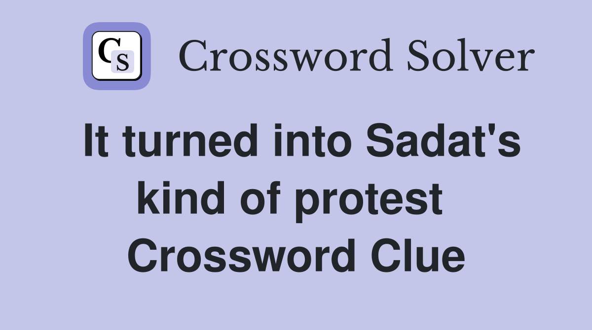 It turned into Sadat's kind of protest  Crossword Clue