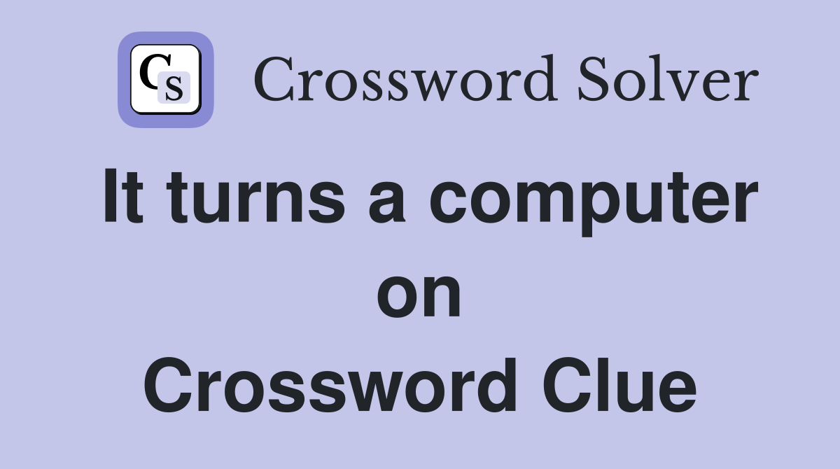 It turns a computer on Crossword Clue
