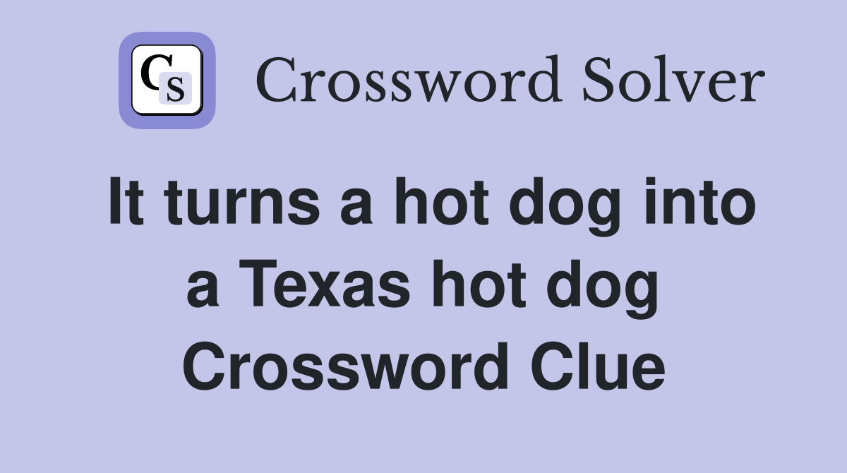 It turns a hot dog into a Texas hot dog Crossword Clue