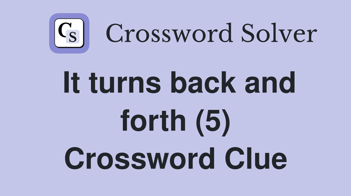 It turns back and forth (5) Crossword Clue