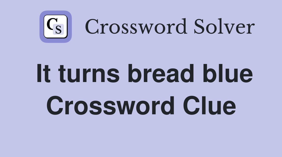 It turns bread blue Crossword Clue