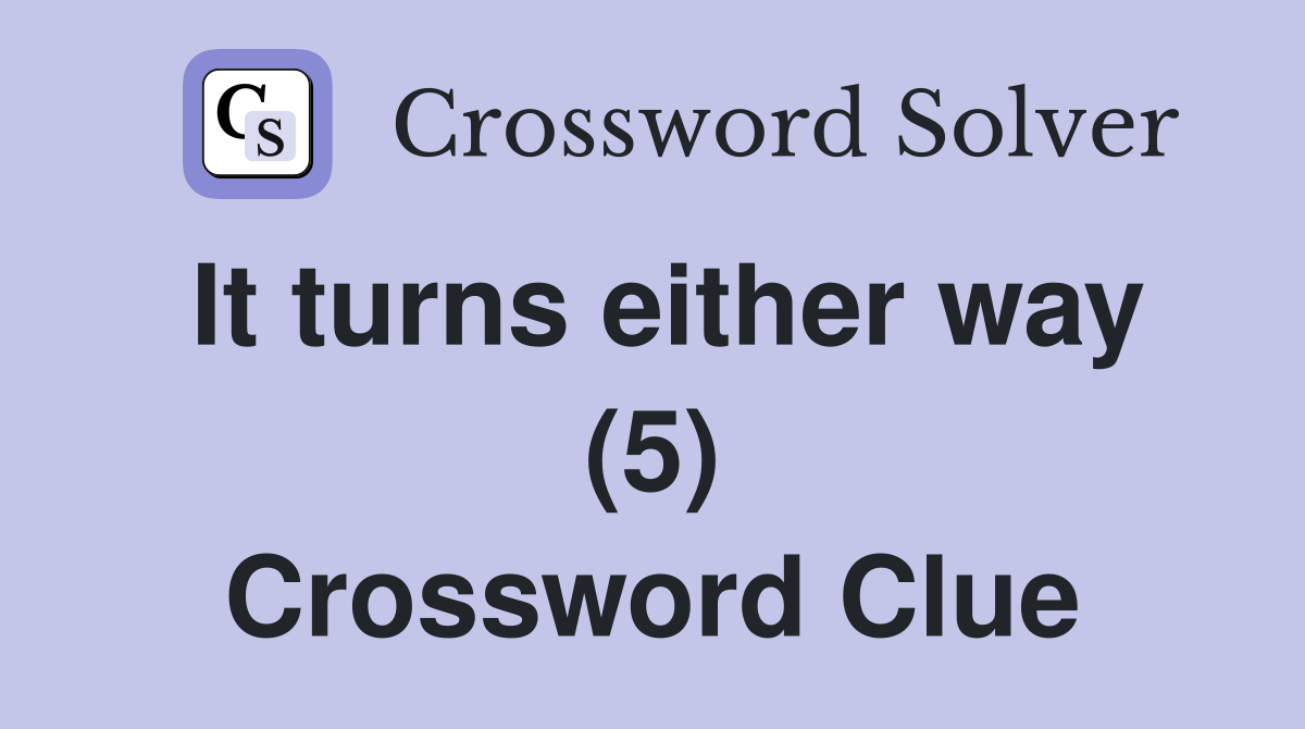 It turns either way (5) Crossword Clue