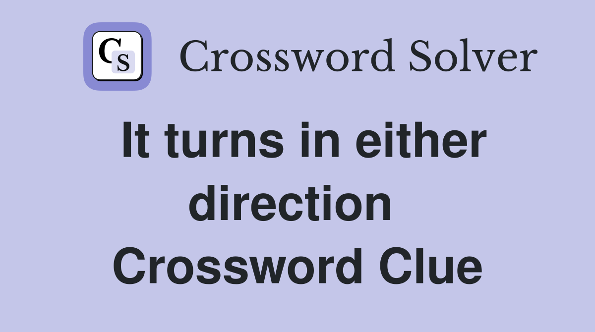 It turns in either direction  Crossword Clue