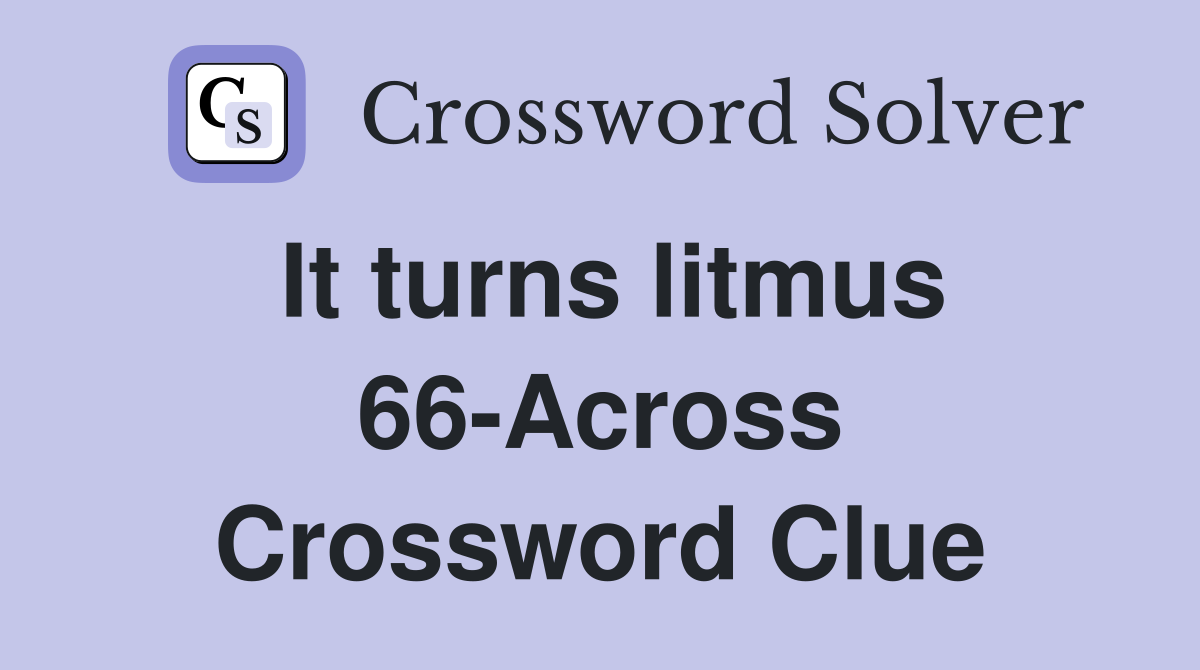 It turns litmus 66-Across Crossword Clue