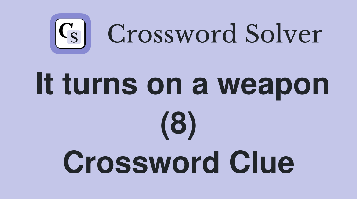 It turns on a weapon (8) Crossword Clue