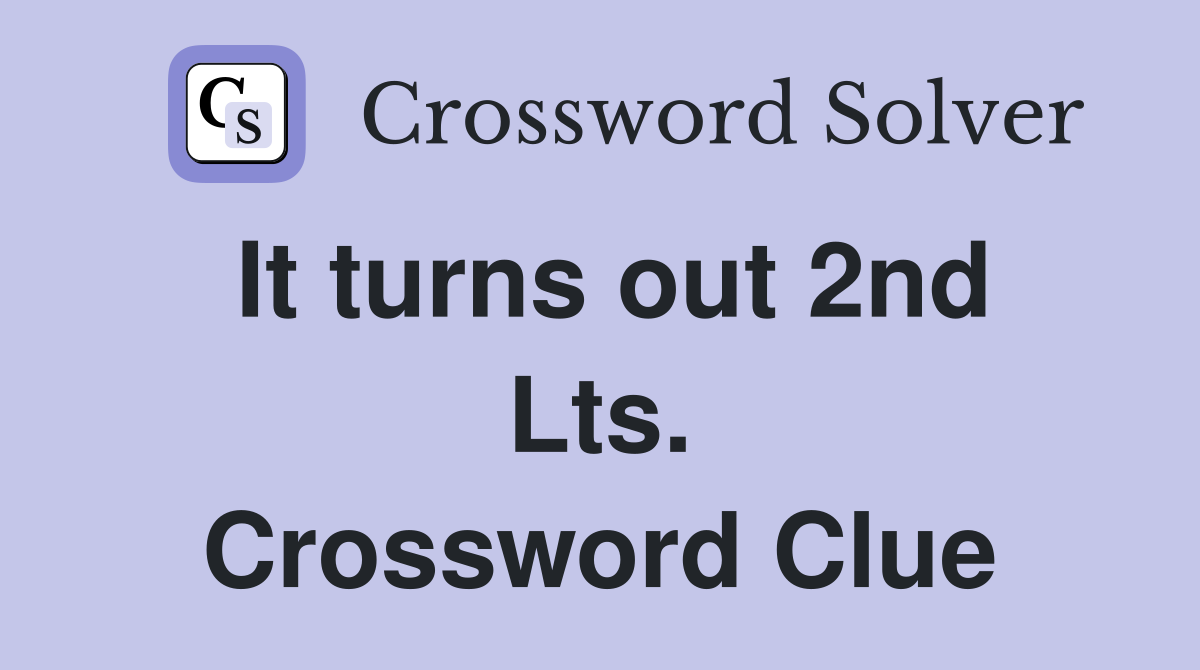 It turns out 2nd Lts. Crossword Clue