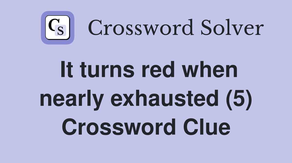 It turns red when nearly exhausted (5) Crossword Clue