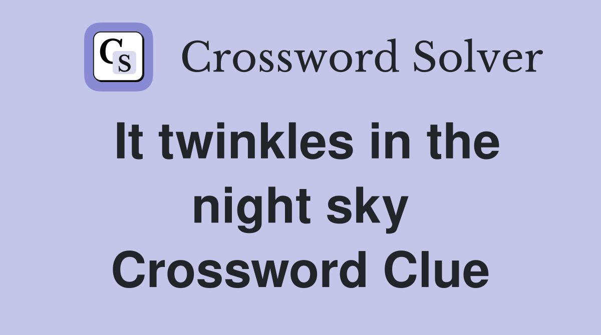 It twinkles in the night sky Crossword Clue