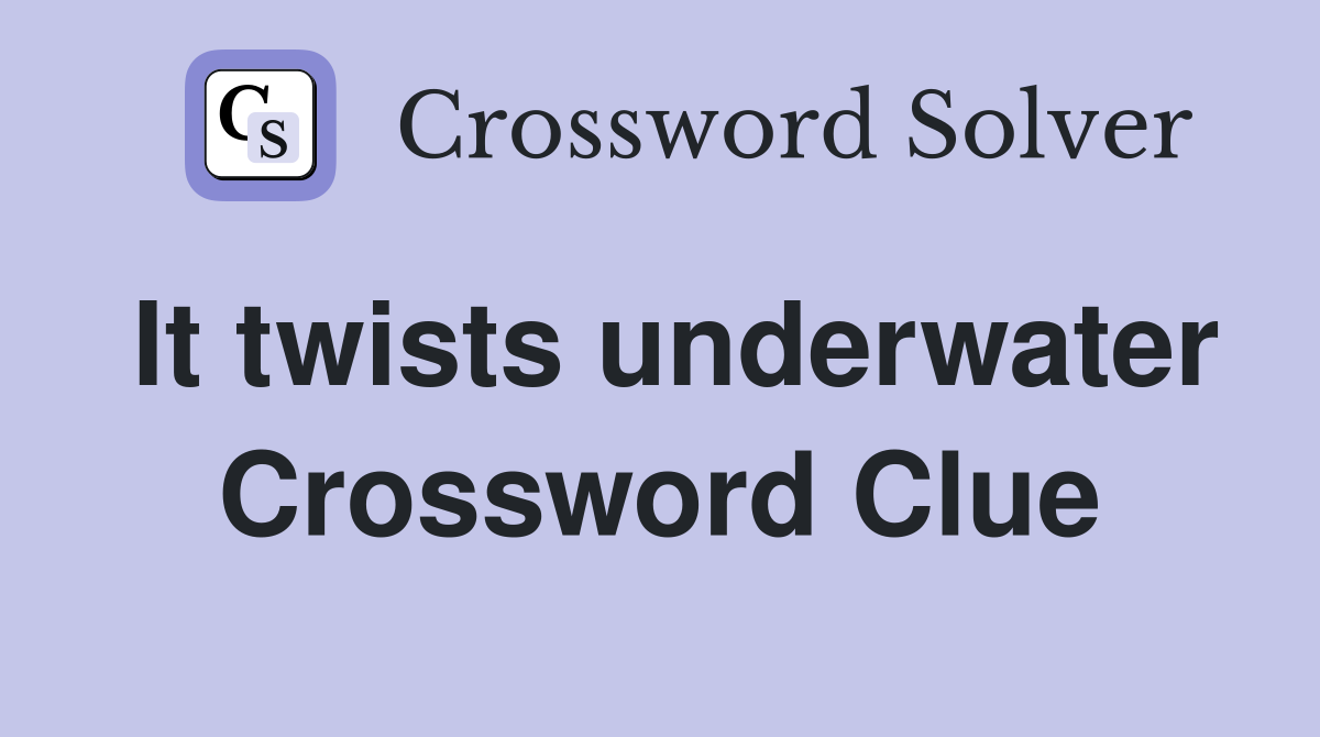 It twists underwater Crossword Clue