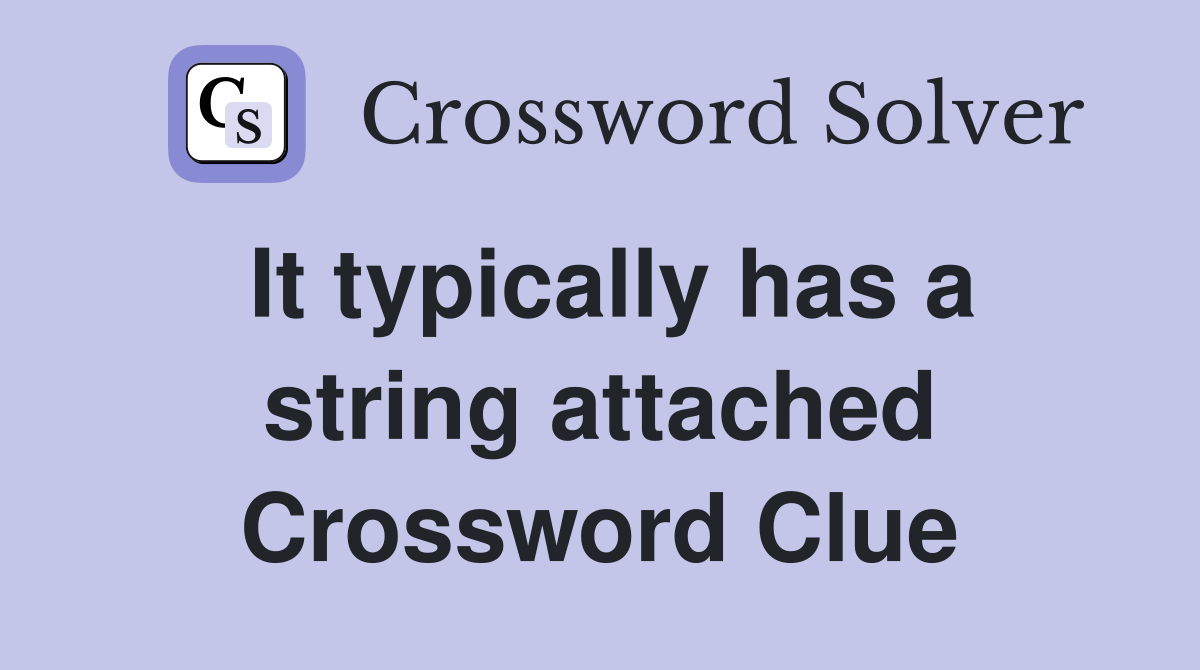 It typically has a string attached Crossword Clue