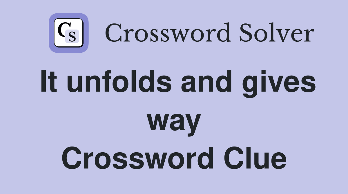 It unfolds and gives way Crossword Clue
