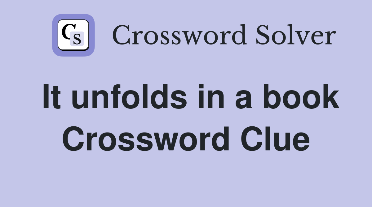 It unfolds in a book Crossword Clue