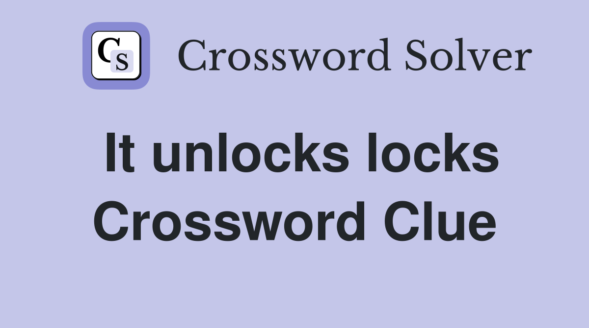 It unlocks locks Crossword Clue