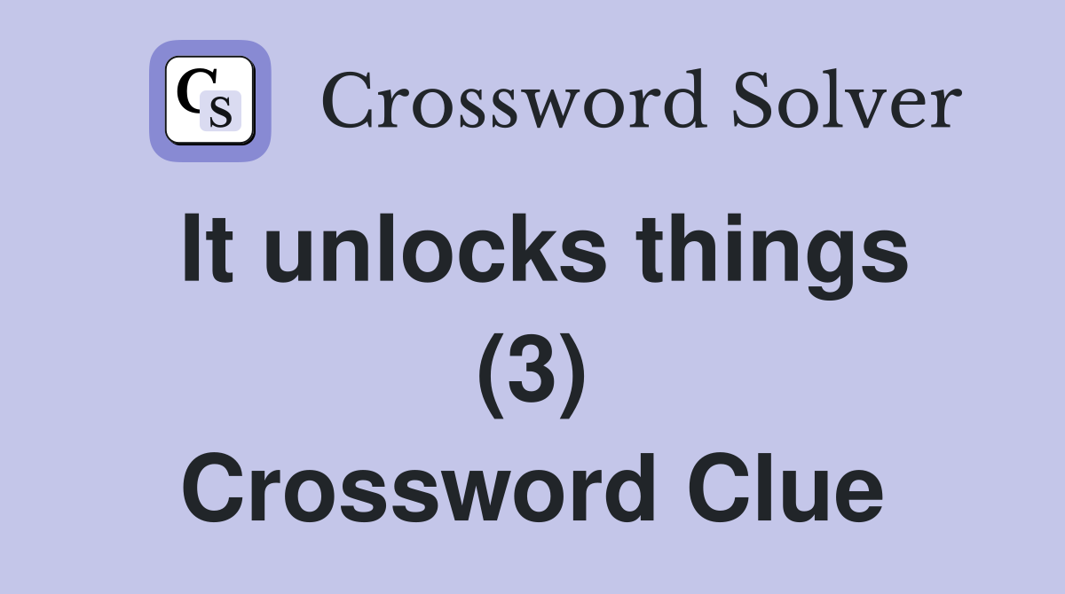 It unlocks things (3) Crossword Clue
