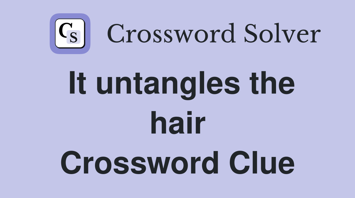 It untangles the hair Crossword Clue