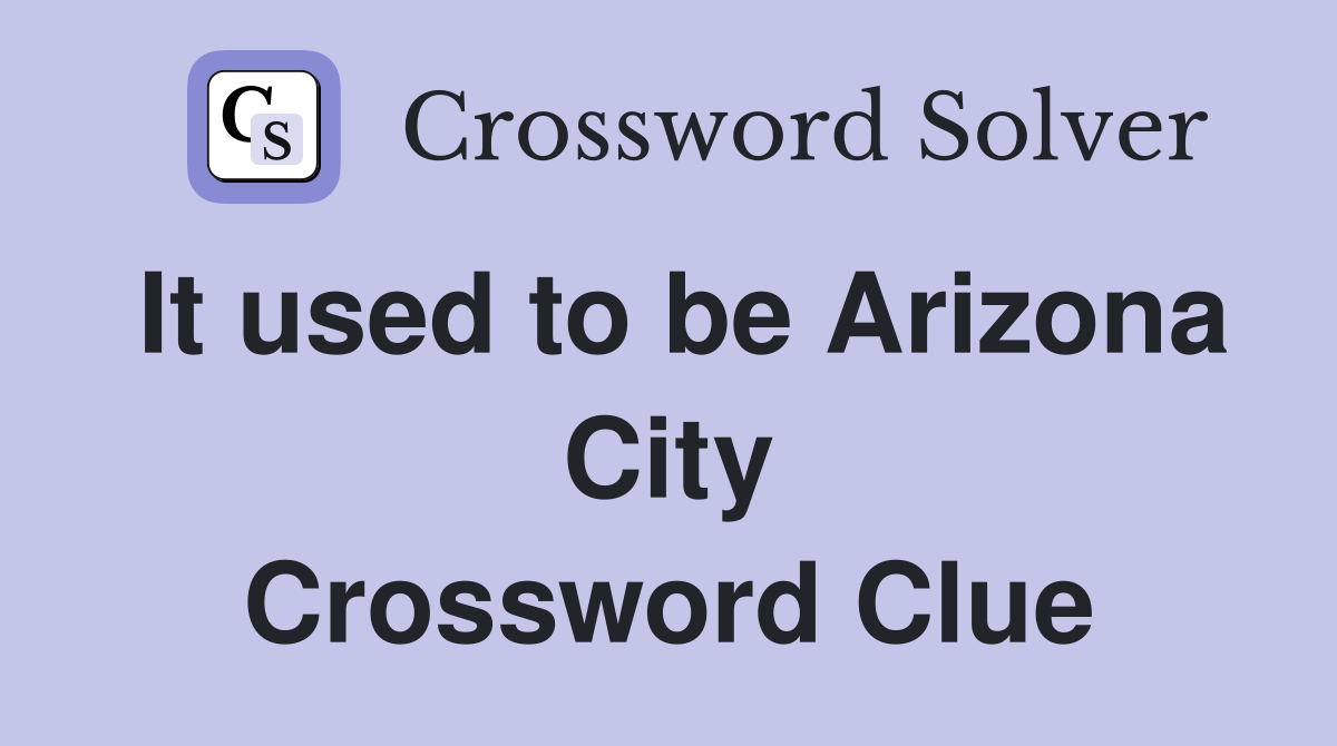 It used to be Arizona City Crossword Clue