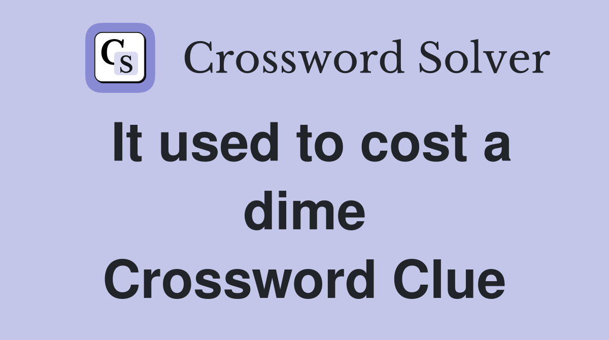 It used to cost a dime Crossword Clue