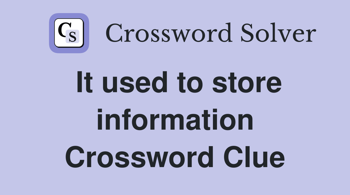 It used to store information Crossword Clue