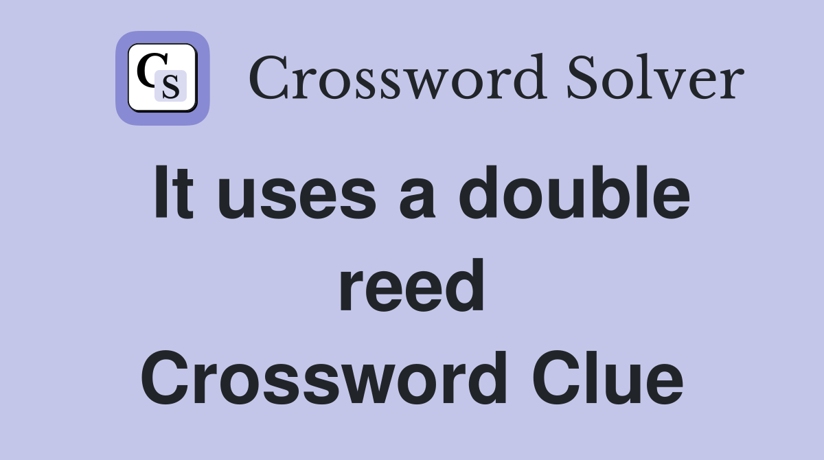 It uses a double reed Crossword Clue