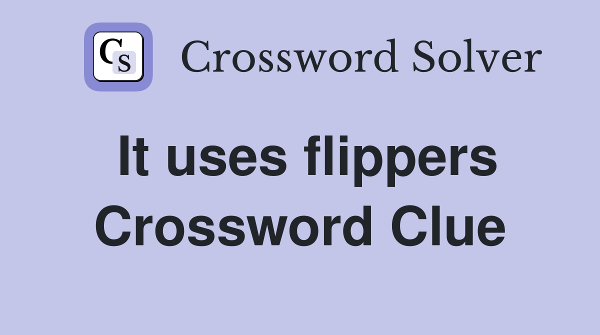 It uses flippers Crossword Clue